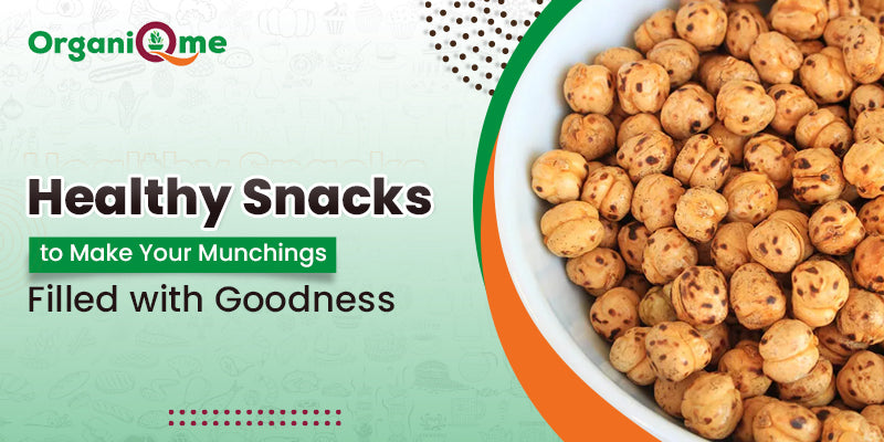 Healthy Snacks to Make Your Munchings Filled with Goodness